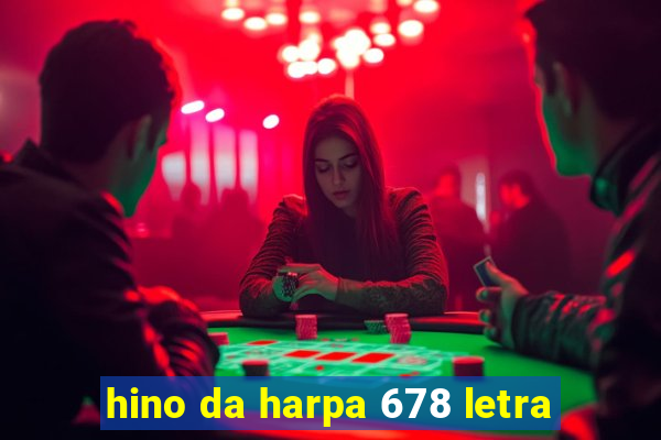 hino da harpa 678 letra